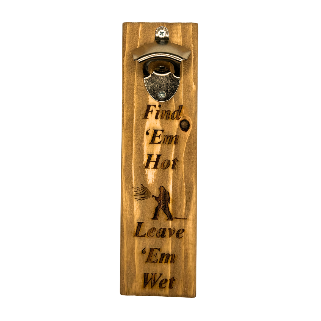 Find 'Em Hot Leave 'Em Wet Bottle Opener